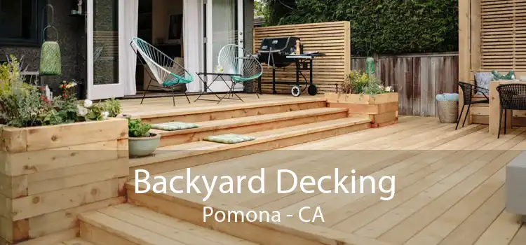 Backyard Decking Pomona - CA