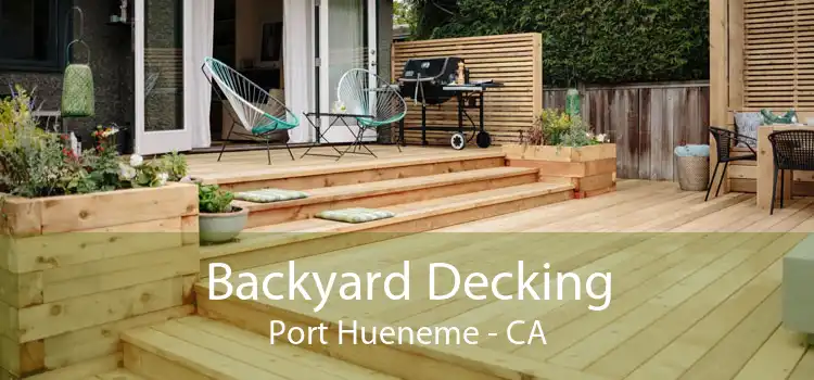 Backyard Decking Port Hueneme - CA