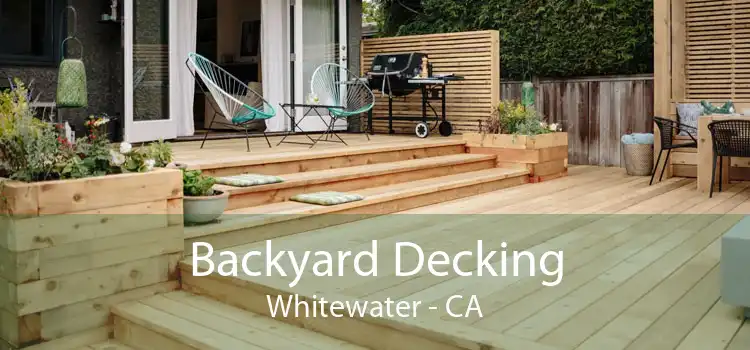 Backyard Decking Whitewater - CA