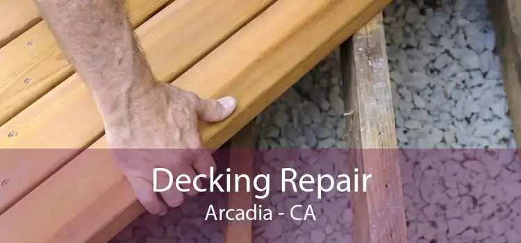 Decking Repair Arcadia - CA