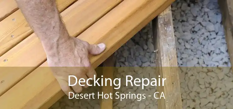 Decking Repair Desert Hot Springs - CA