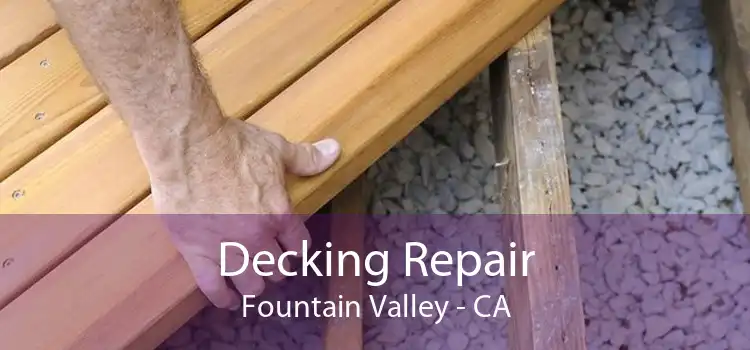 Decking Repair Fountain Valley - CA