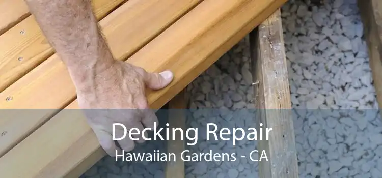 Decking Repair Hawaiian Gardens - CA