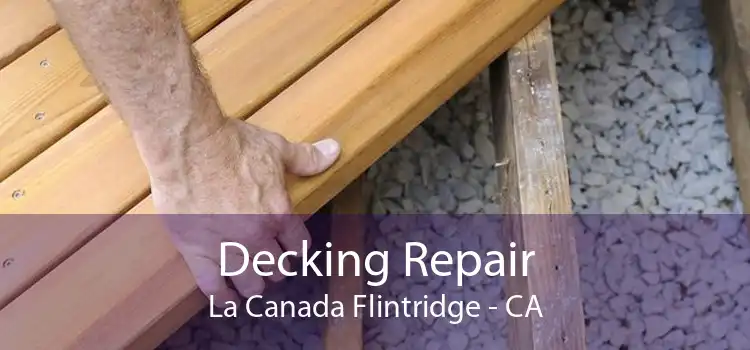 Decking Repair La Canada Flintridge - CA