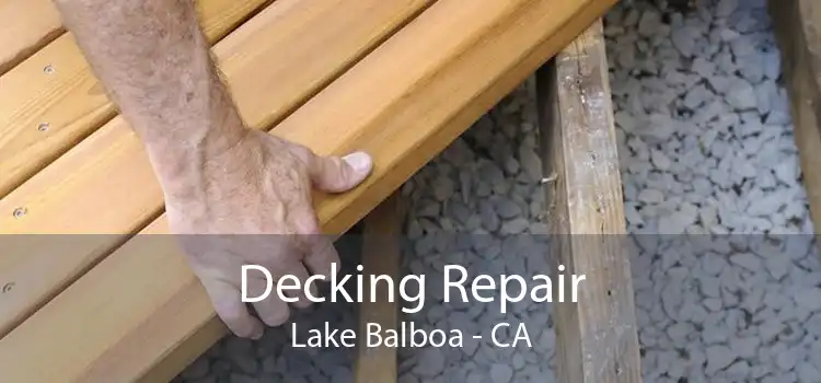 Decking Repair Lake Balboa - CA