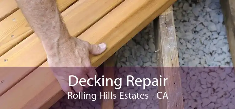 Decking Repair Rolling Hills Estates - CA